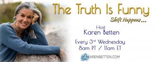 The Truth is Funny.....shift happens! with Host Karen Betten: Pelvic Organ Prolapse: Critical Information You need to know to avoid Risky Surgery with Christine Kent, RN