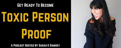 Toxic Person Proof Podcast with Sarah K Ramsey: How To Rebuild and Move On After Something Bad Has Happened