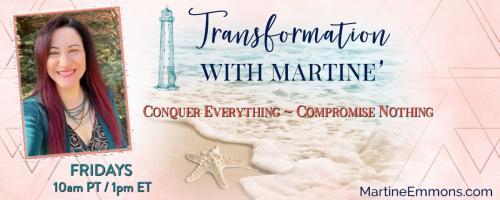 Transformation with Martine': Conquer Everything, Compromise Nothing: Build An Unshakeable Foundation To Ignite Your Purpose & Fuel Your Passion.