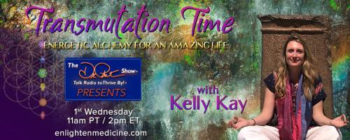 Transmutation Time with Kelly Kay: Energetic Alchemy for an Amazing Life: Transmutation for Ascension