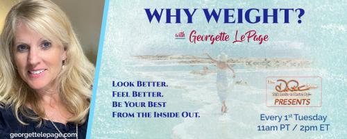 Why Weight? Look better. Feel better. Be your best from the inside out with Georgette LePage.: WHY ARE YOU EATING? HOW DO YOU PAUSE TO FIGURE IT OUT?